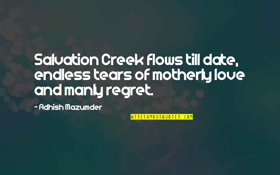 L Love My Son Quotes By Adhish Mazumder: Salvation Creek flows till date, endless tears of