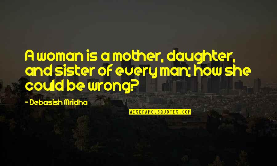 L Love You Sister Quotes By Debasish Mridha: A woman is a mother, daughter, and sister