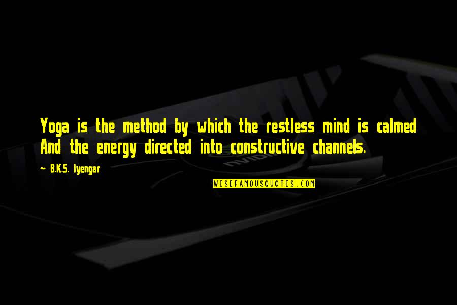 L Uendid Quotes By B.K.S. Iyengar: Yoga is the method by which the restless