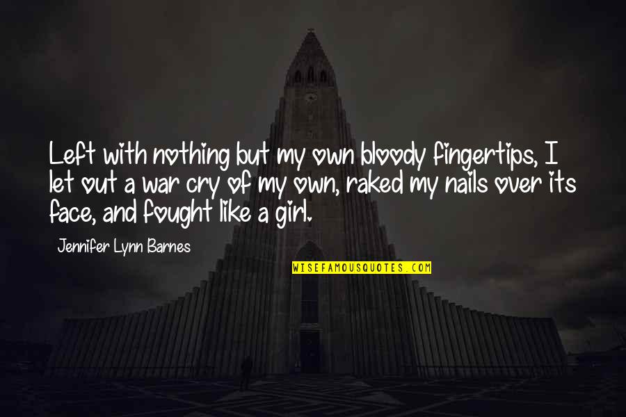 L V Nails Quotes By Jennifer Lynn Barnes: Left with nothing but my own bloody fingertips,