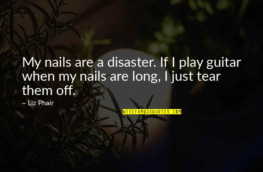 L V Nails Quotes By Liz Phair: My nails are a disaster. If I play