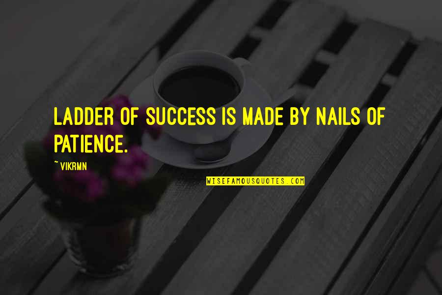 L V Nails Quotes By Vikrmn: Ladder of success is made by nails of