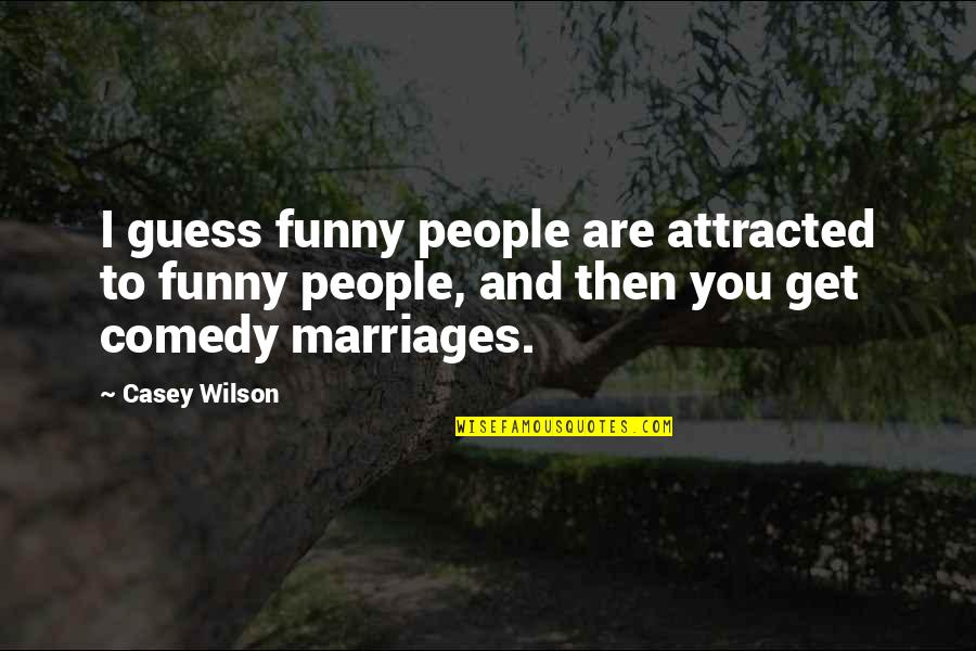 La Grotta Azzurra Quotes By Casey Wilson: I guess funny people are attracted to funny