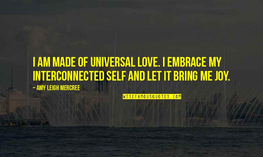 La La La Quotes By Amy Leigh Mercree: I am made of universal love. I embrace