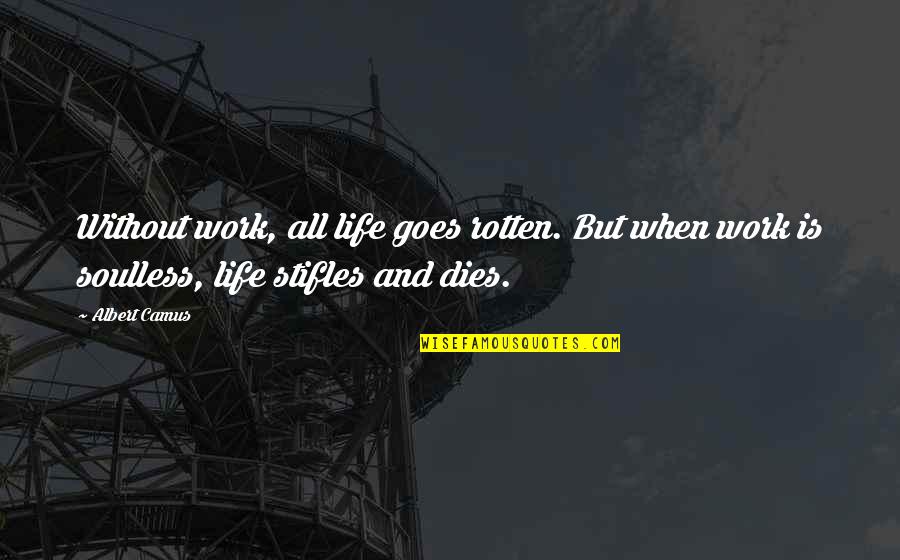 La Mejor Version De Mi Quotes By Albert Camus: Without work, all life goes rotten. But when