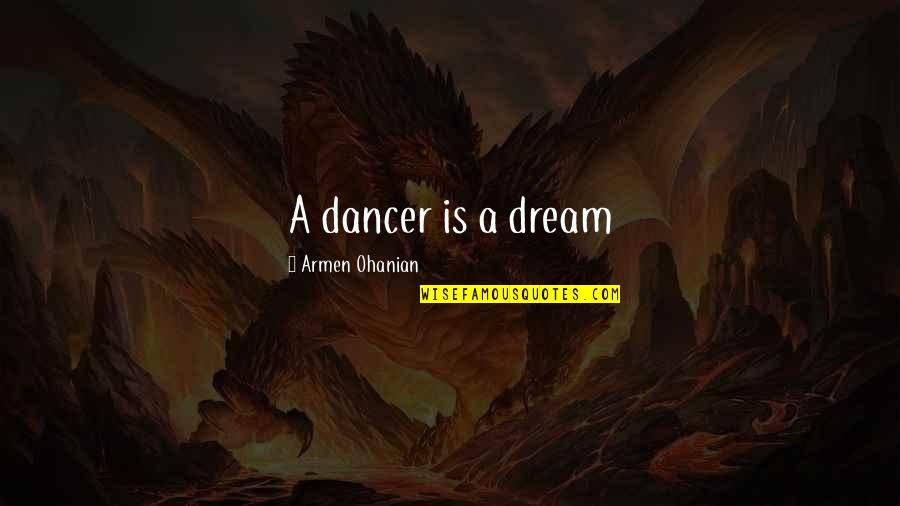 La Montagne Hotel Quotes By Armen Ohanian: A dancer is a dream