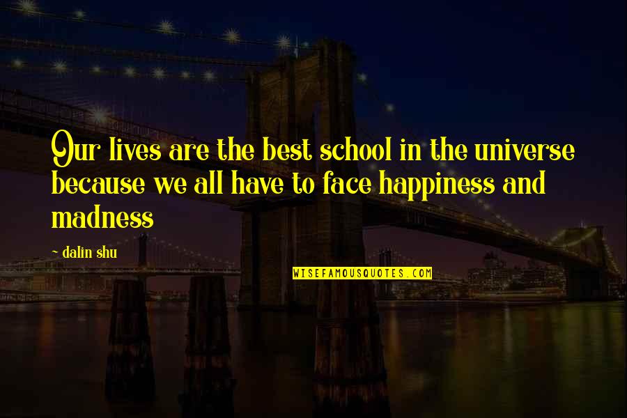 La Piana Ravioli Quotes By Dalin Shu: Our lives are the best school in the