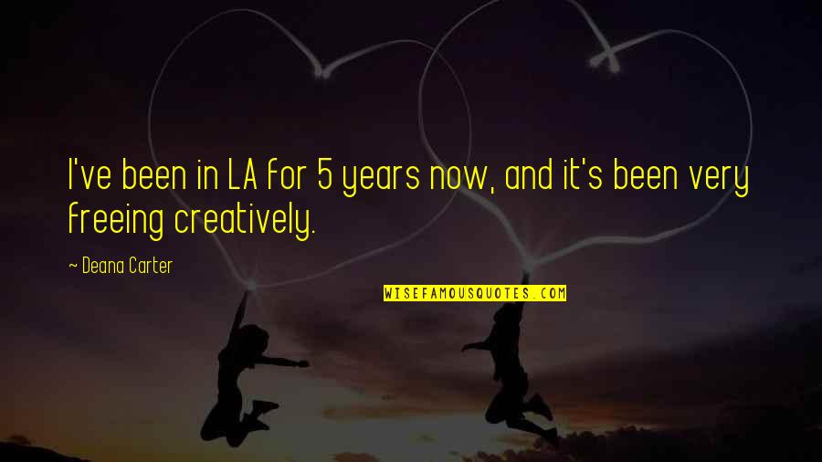 La R Ve Quotes By Deana Carter: I've been in LA for 5 years now,