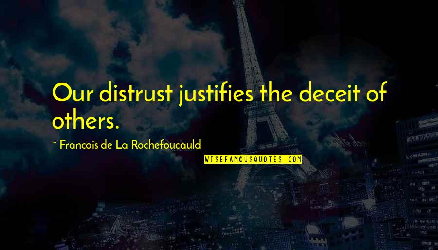 La Rochefoucauld Quotes By Francois De La Rochefoucauld: Our distrust justifies the deceit of others.