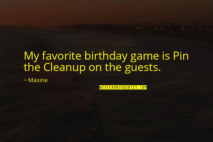 La Taille De La Quotes By Maxine: My favorite birthday game is Pin the Cleanup