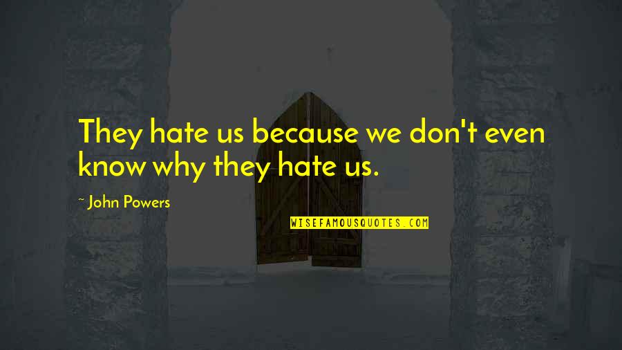 La Weekly Quotes By John Powers: They hate us because we don't even know