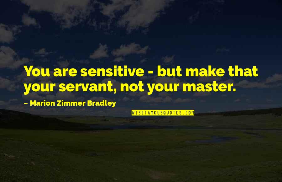 Lab Experiment Quotes By Marion Zimmer Bradley: You are sensitive - but make that your