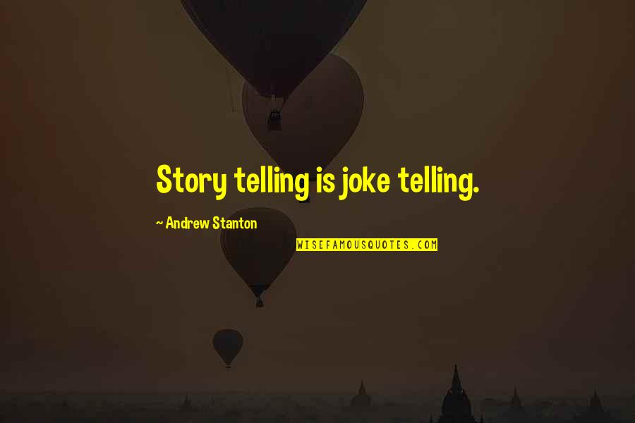 Labatut A Lenda Quotes By Andrew Stanton: Story telling is joke telling.