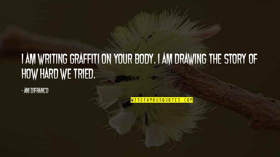 Labaye Radio Quotes By Ani DiFranco: I am writing graffiti on your body. I