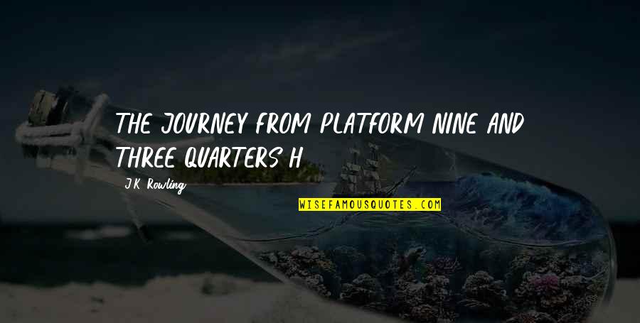 Labaye Radio Quotes By J.K. Rowling: THE JOURNEY FROM PLATFORM NINE AND THREE-QUARTERS H