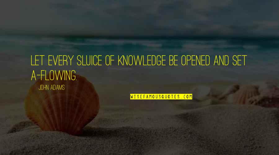 Labaye Radio Quotes By John Adams: Let every sluice of knowledge be opened and