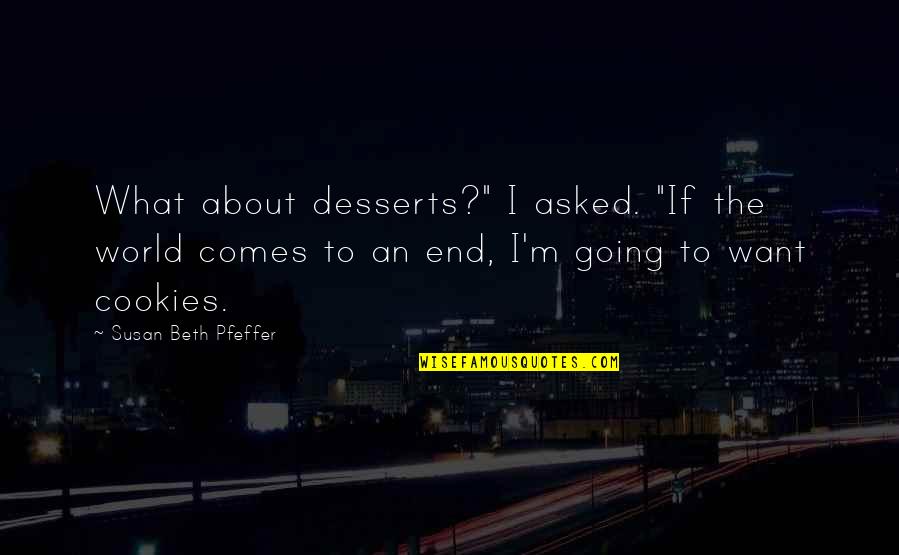 Labaye Radio Quotes By Susan Beth Pfeffer: What about desserts?" I asked. "If the world