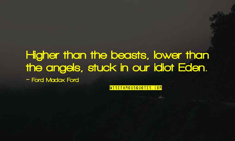 Labbetts Son Quotes By Ford Madox Ford: Higher than the beasts, lower than the angels,