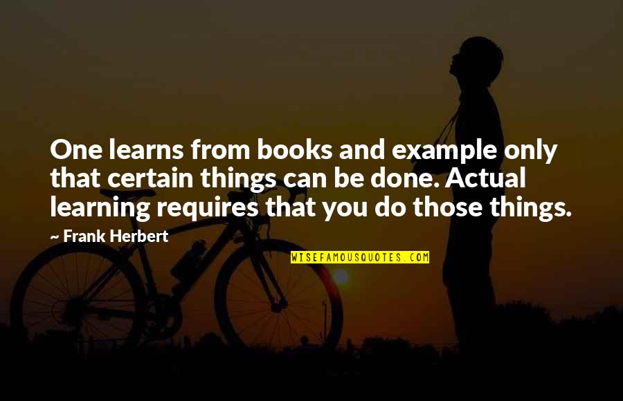 Labels Important Quotes By Frank Herbert: One learns from books and example only that