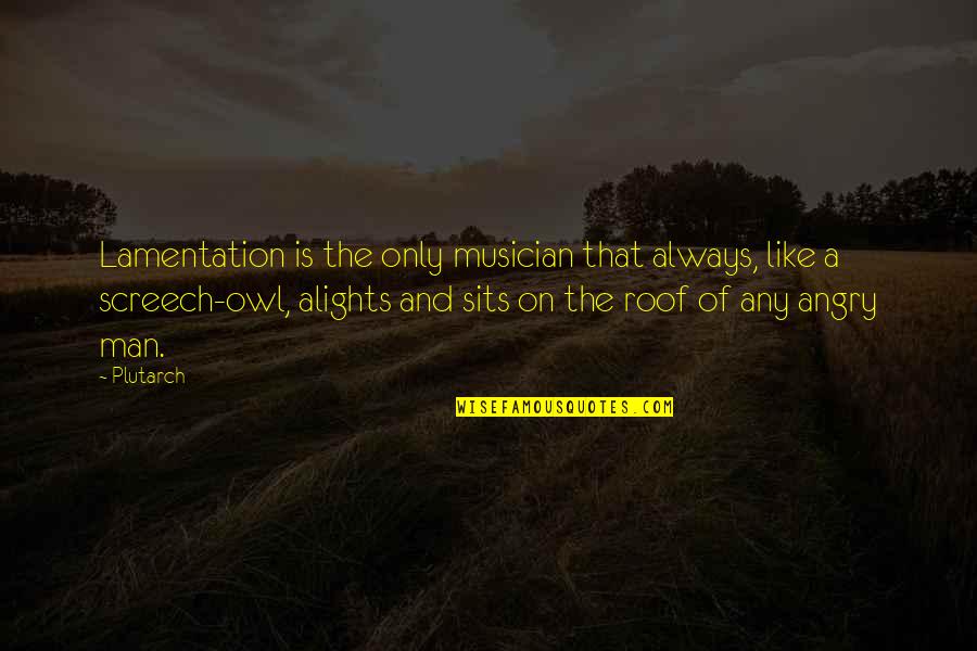 Labirinto Do Terror Quotes By Plutarch: Lamentation is the only musician that always, like