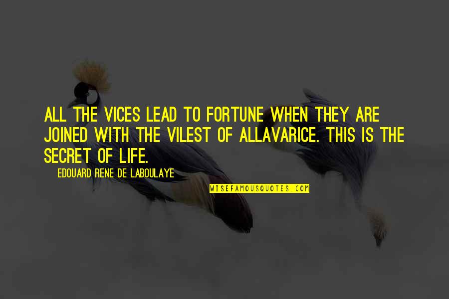 Laboulaye Quotes By Edouard Rene De Laboulaye: All the vices lead to fortune when they