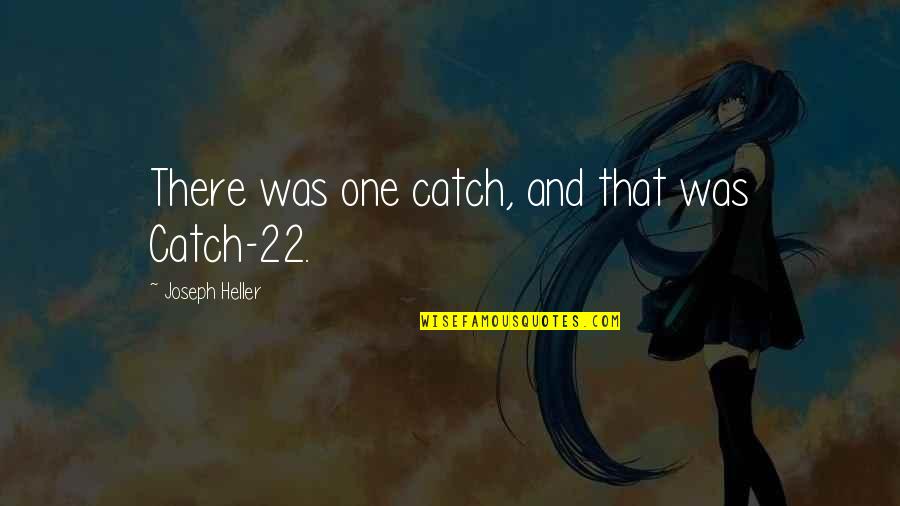 Labrandero Quotes By Joseph Heller: There was one catch, and that was Catch-22.