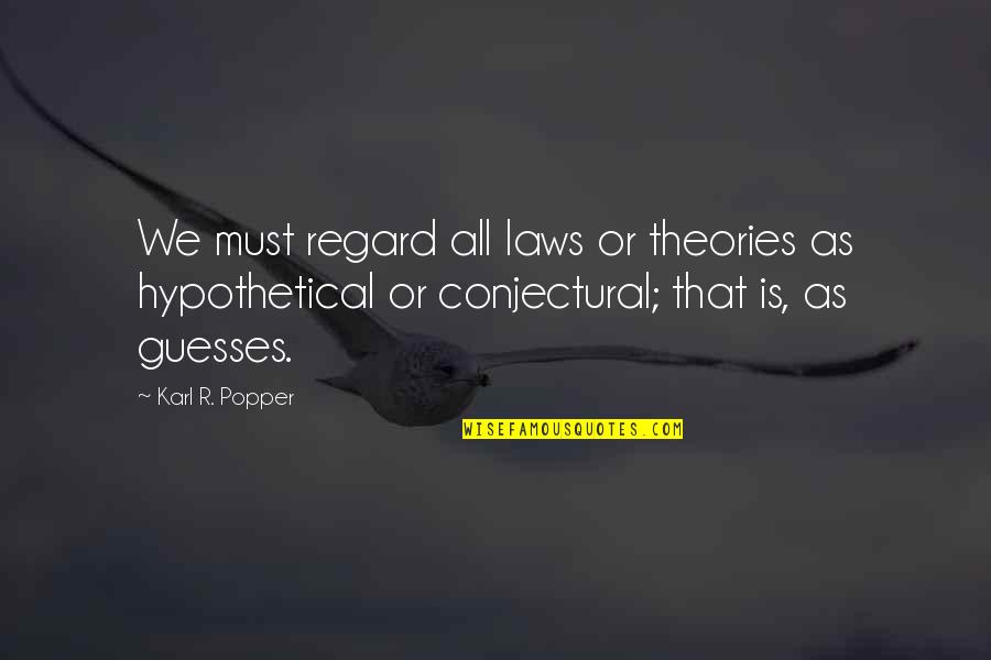 Labroy Medical Quotes By Karl R. Popper: We must regard all laws or theories as