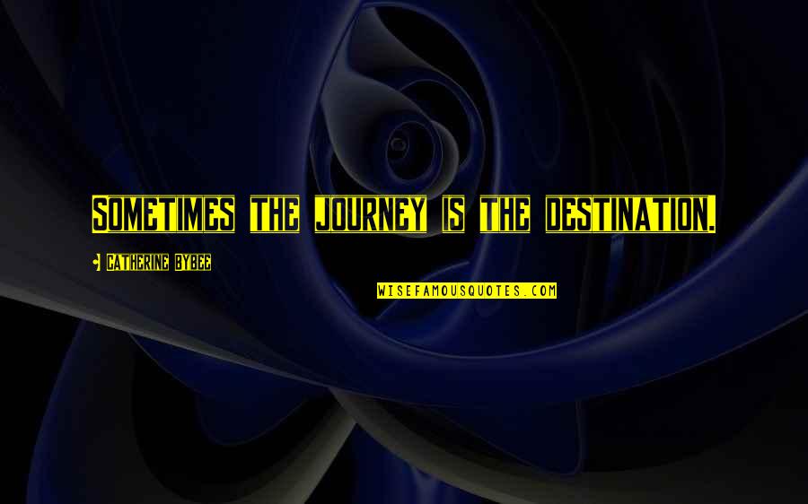 Labrys Resort Quotes By Catherine Bybee: Sometimes the journey is the destination.