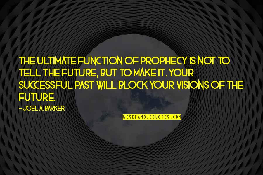 Laburnum Elementary Quotes By Joel A. Barker: The ultimate function of prophecy is not to