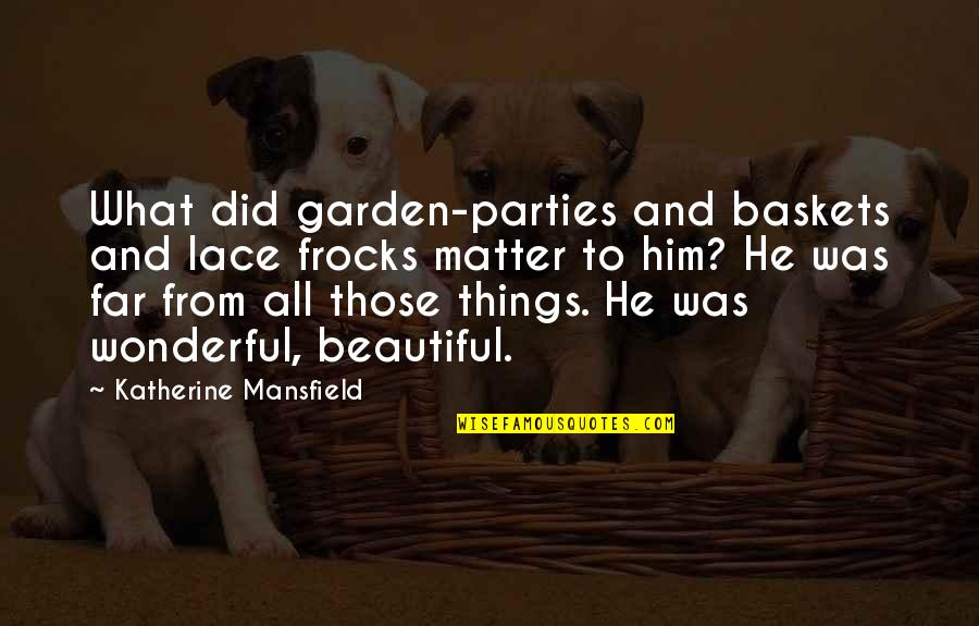 Lace Quotes By Katherine Mansfield: What did garden-parties and baskets and lace frocks