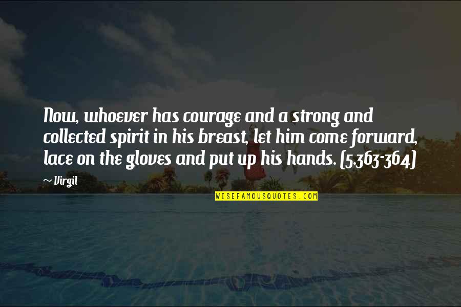 Lace Quotes By Virgil: Now, whoever has courage and a strong and