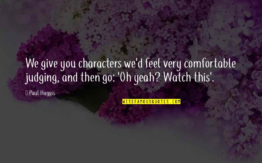 Lachattemaman Quotes By Paul Haggis: We give you characters we'd feel very comfortable