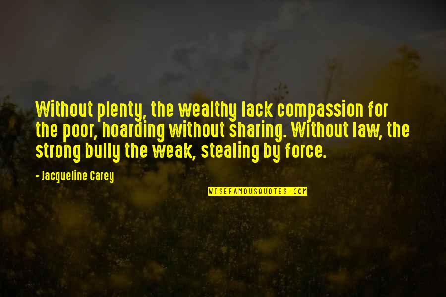 Lack Of Compassion Quotes By Jacqueline Carey: Without plenty, the wealthy lack compassion for the