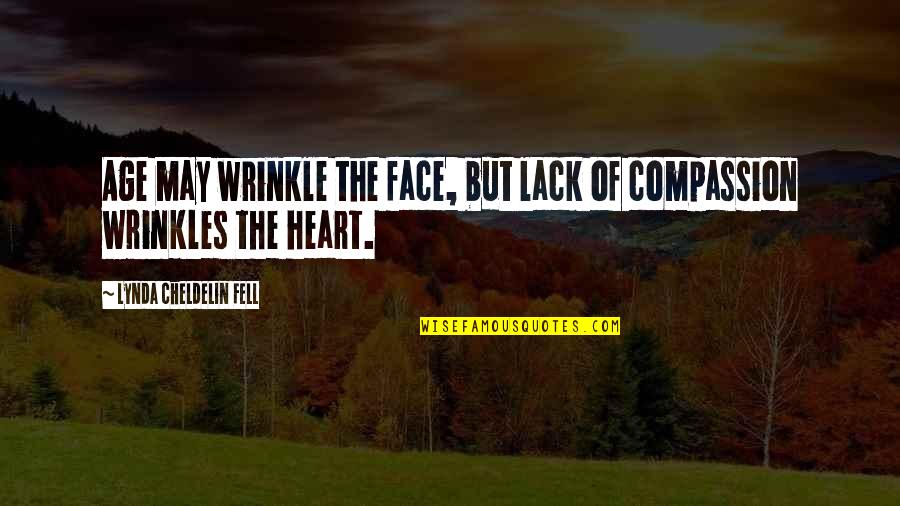 Lack Of Compassion Quotes By Lynda Cheldelin Fell: Age may wrinkle the face, but lack of