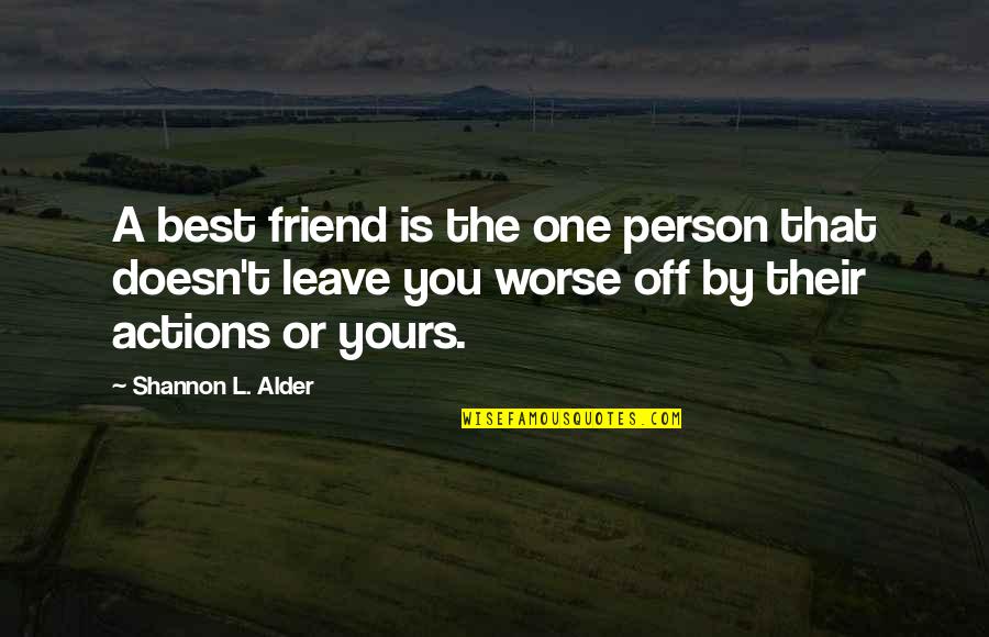 Lack Of Compassion Quotes By Shannon L. Alder: A best friend is the one person that