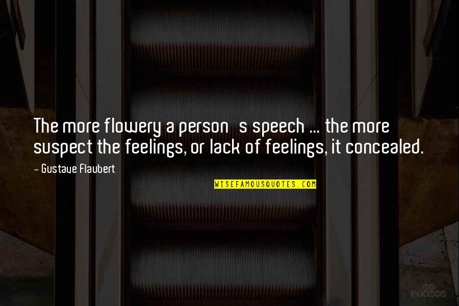 Lack Of Feelings Quotes By Gustave Flaubert: The more flowery a person's speech ... the