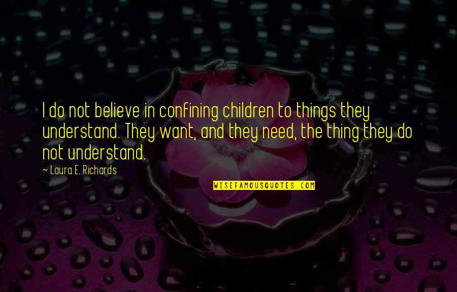 Lacky Sons Quotes By Laura E. Richards: I do not believe in confining children to