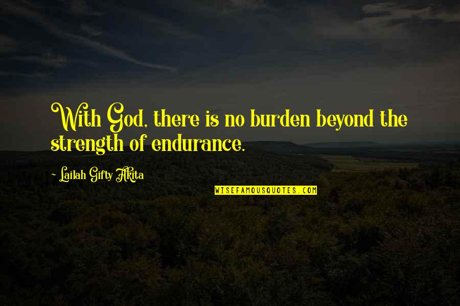 Lacoumette Quotes By Lailah Gifty Akita: With God, there is no burden beyond the