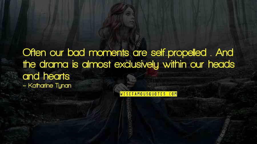 Lacuna Coil Song Quotes By Katharine Tynan: Often our bad moments are self-propelled ... And