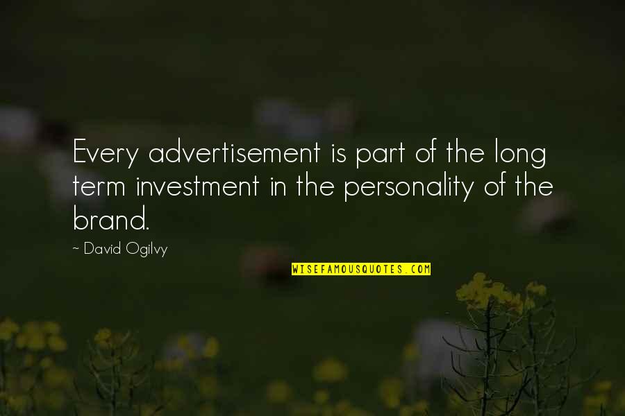 Lacunes De Howship Quotes By David Ogilvy: Every advertisement is part of the long term