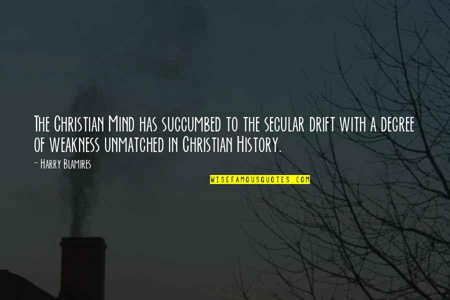 Ladar Levison Quotes By Harry Blamires: The Christian Mind has succumbed to the secular