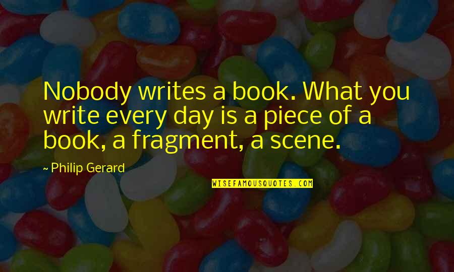 Ladar Levison Quotes By Philip Gerard: Nobody writes a book. What you write every