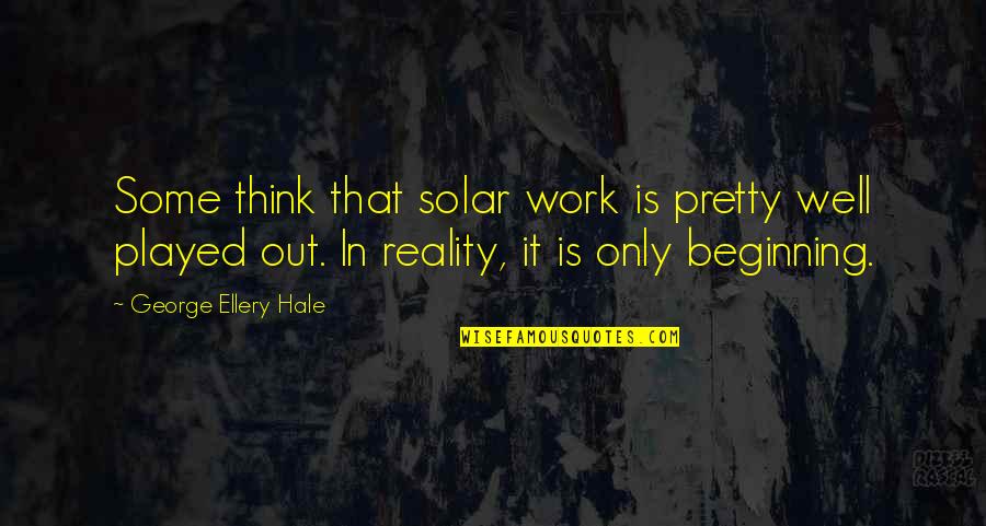 Laderas Malbec Quotes By George Ellery Hale: Some think that solar work is pretty well