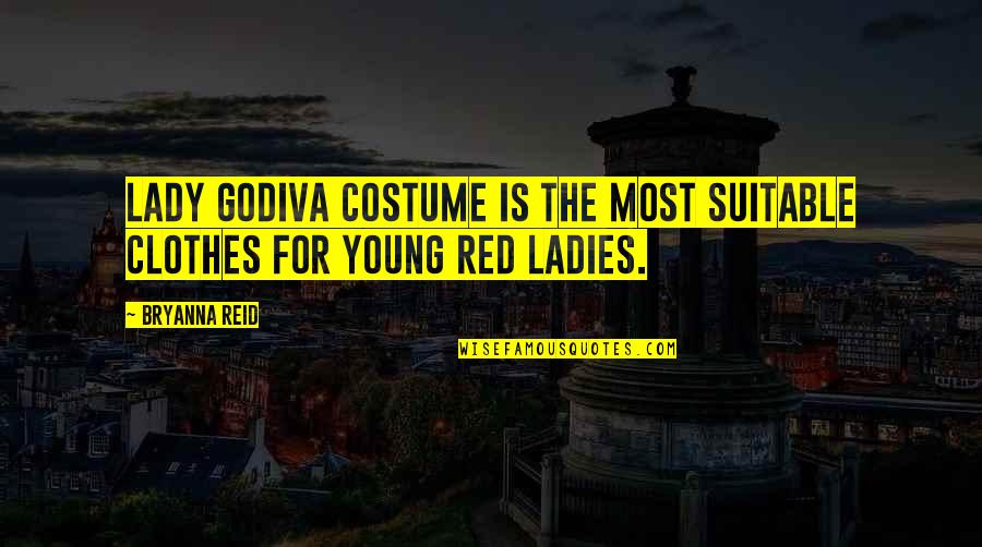 Ladies That Love Quotes By Bryanna Reid: Lady Godiva costume is the most suitable clothes