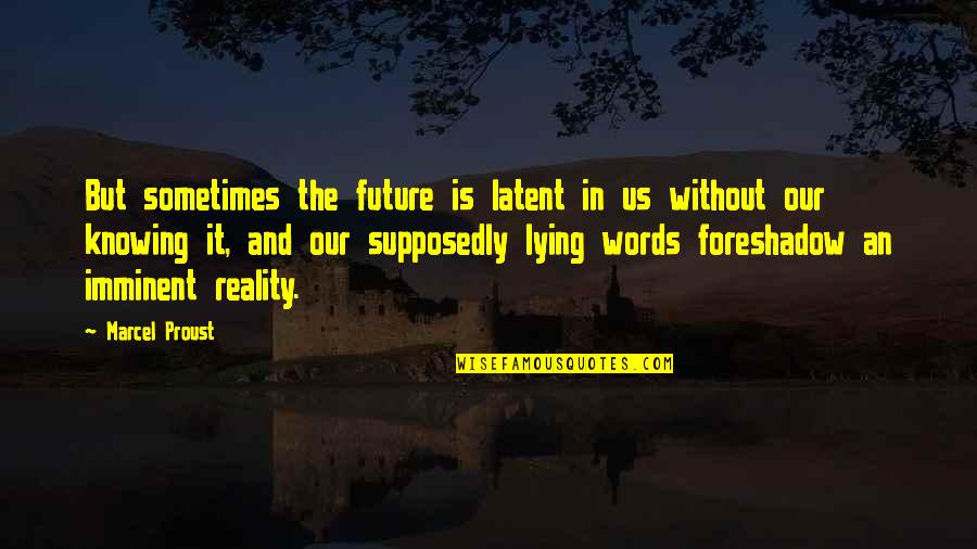 Ladislav Dragwlya Quotes By Marcel Proust: But sometimes the future is latent in us