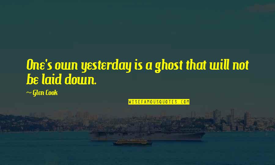 Lady Blessington Quotes By Glen Cook: One's own yesterday is a ghost that will