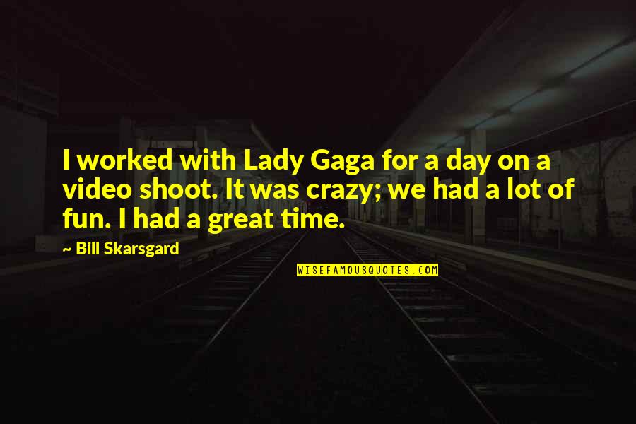 Lady For A Day Quotes By Bill Skarsgard: I worked with Lady Gaga for a day