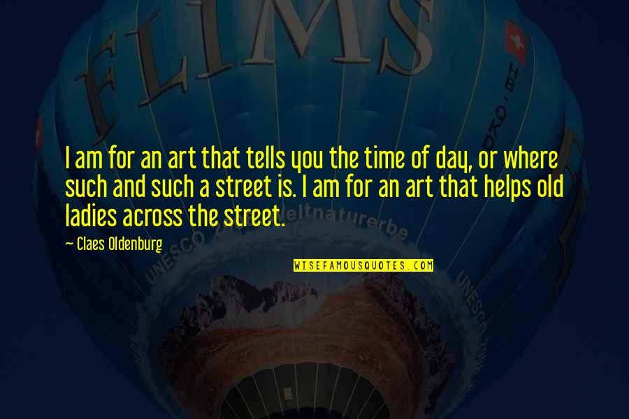 Lady For A Day Quotes By Claes Oldenburg: I am for an art that tells you