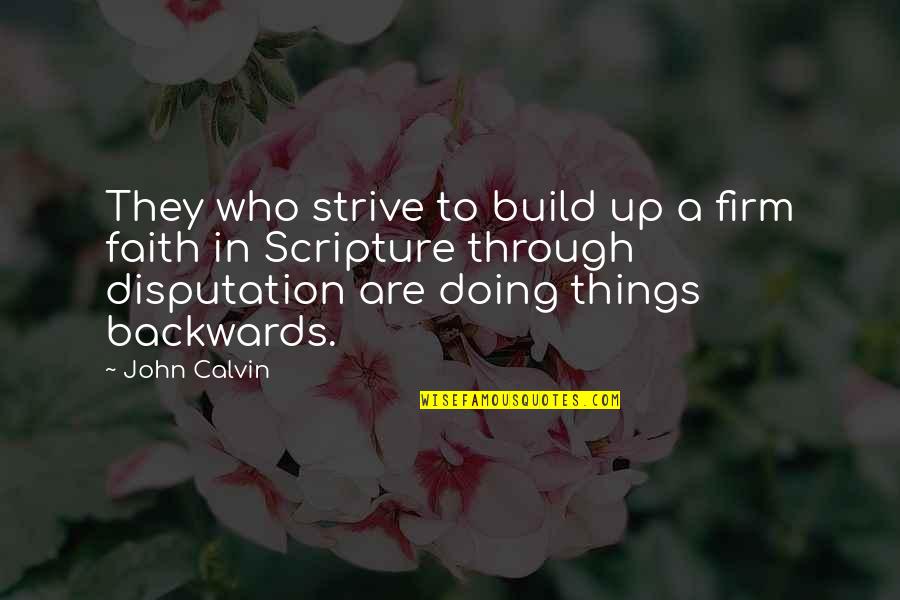 Lady Lifting Quotes By John Calvin: They who strive to build up a firm