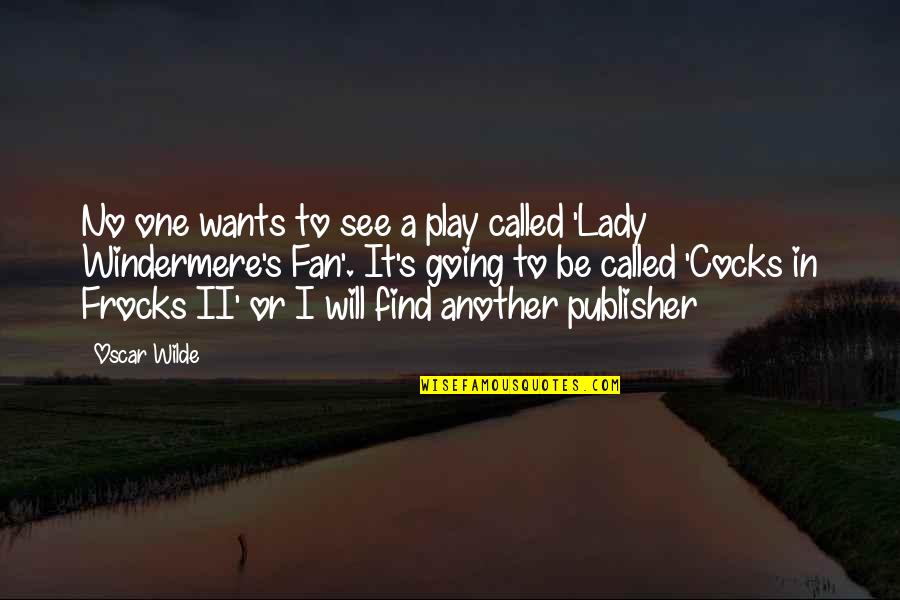 Lady Oscar Quotes By Oscar Wilde: No one wants to see a play called